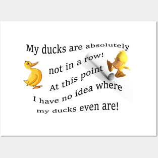 My ducks are absolutely not in a row!  At this point i have no idea where my ducks even are... Posters and Art